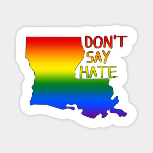 Don't Say Hate - Oppose Don't Say Gay - Rainbow Louisiana Silhouette - LGBTQIA2S+ Magnet