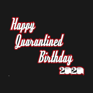 Happy Quarantined Birthday 2020 T-Shirt