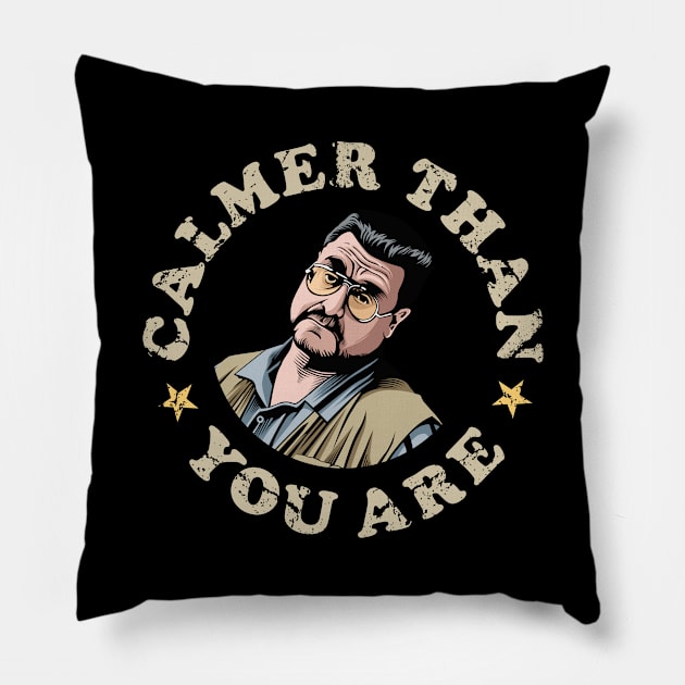 Calmer Than You Are, Walter Sobchak, The Big Leboski Pillow by MIKOLTN