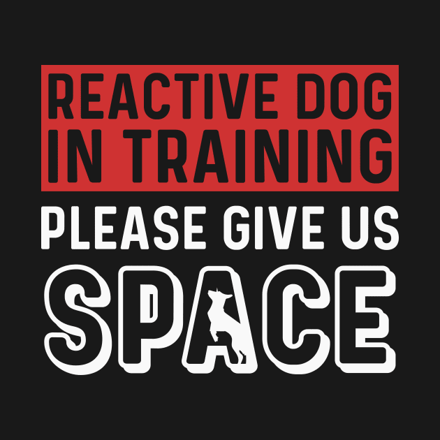 Reactive Dog In Training Please Give Us Space by maxcode