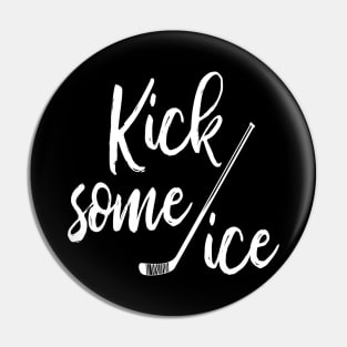 Kick Some Ice Hockey Pin