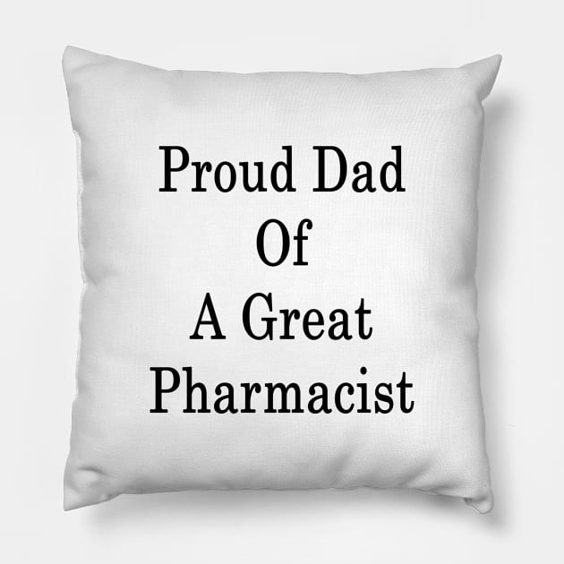 Proud Dad Of A Great Pharmacist Pillow by supernova23