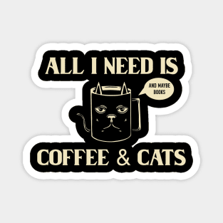 All I Need Is Coffee & Cats Magnet