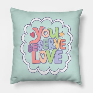 You Deserve Love Pillow