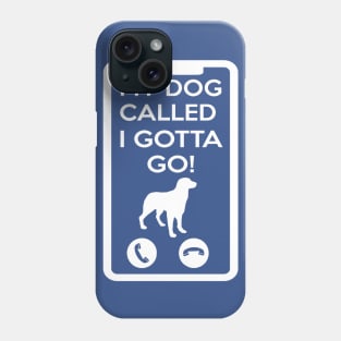 MY DOG CALLED I GOTTA GO! Phone Case