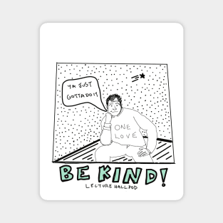 be kind! Magnet