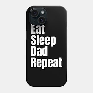 Eat Sleep Dad Repeat Phone Case