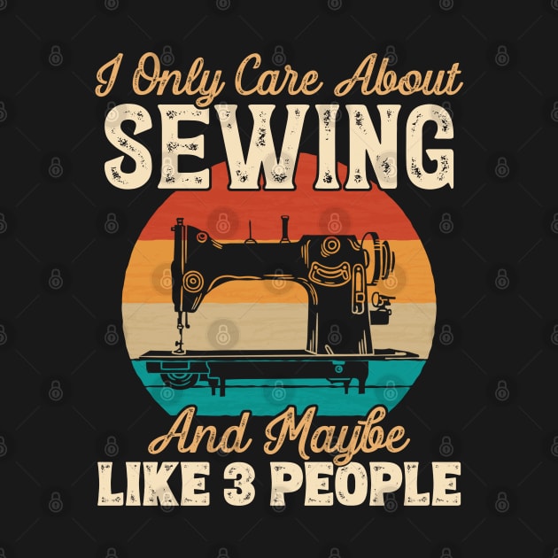 I Only Care About Sewing and Maybe Like 3 People graphic by theodoros20