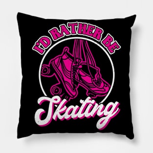 I'd Rather Be Skating - Roller Skating - Skater Pillow