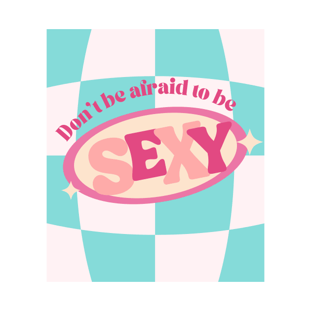 Don't be Afraid to Be Sexy Cute Print by madiwestdal