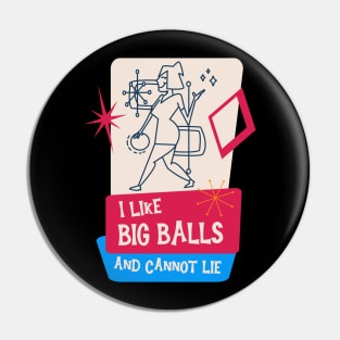 I like big balls - Funny Bowling Team Art Pin