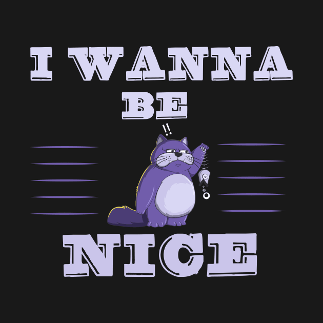 i wanna be  nice cat by Mybazar