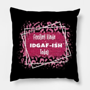 Feeling Kinda IDGAFish Today funny quote Pillow