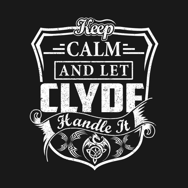 Keep Calm and Let CLYDE Handle It by Jenni