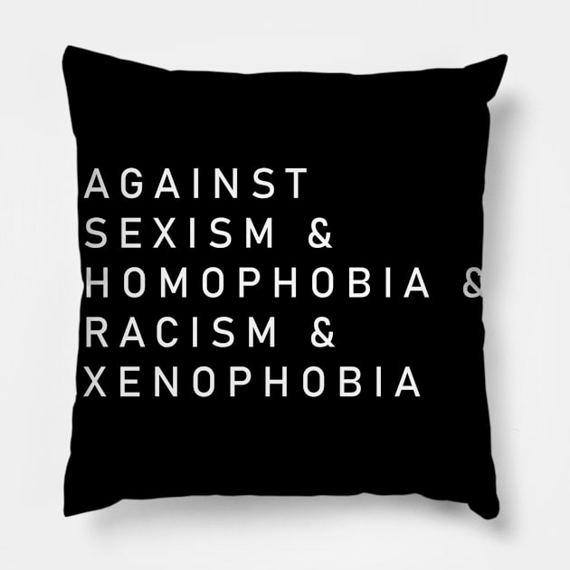 Against Sexism Homophobia Racism Xenophobia Pillow by wbdesignz