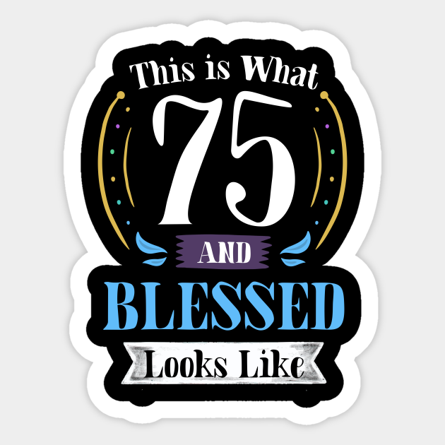 75 and Blessed Tshirt 75th Birthday Gift for Men Women