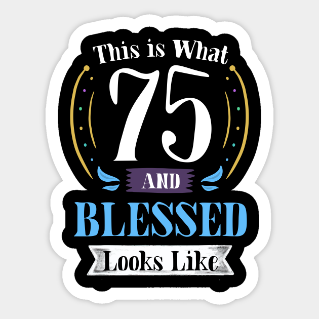 75 and Blessed Tshirt 75th Birthday Gift for Men Women