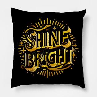 SHINE BRIGHT - TYPOGRAPHY INSPIRATIONAL QUOTES Pillow