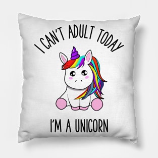 I can't adult today i'm a unicorn Pillow