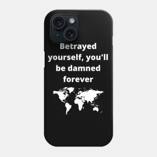 betrayed yourself, you'll be damned forever Phone Case