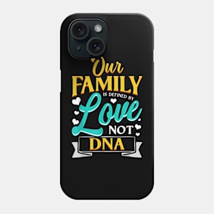 Our Family Is Defined By Love Not Dna Adoption Phone Case