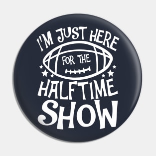 I'm Just Here For The Halftime Show Pin