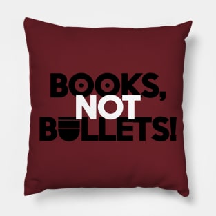 BOOKS, NOT BULLETS! Pillow