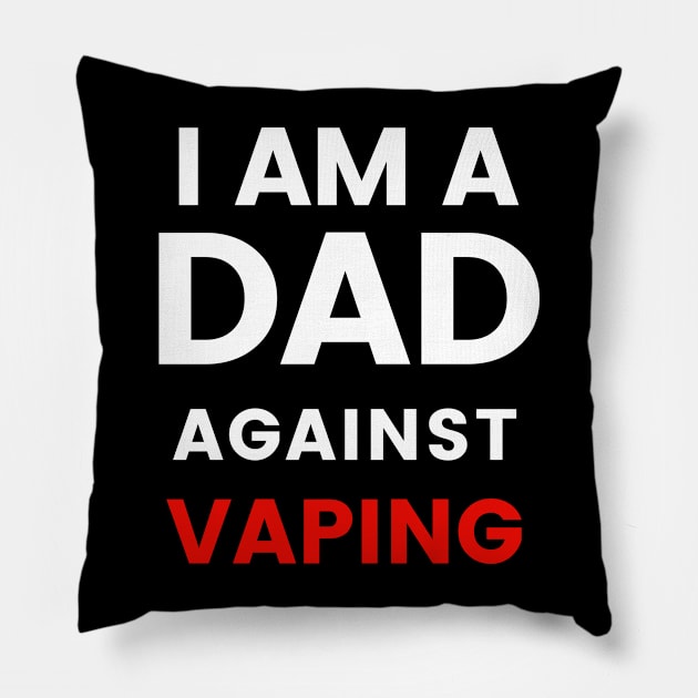 I am a DAD against VAPING Tshirt Pillow by Tee Shop