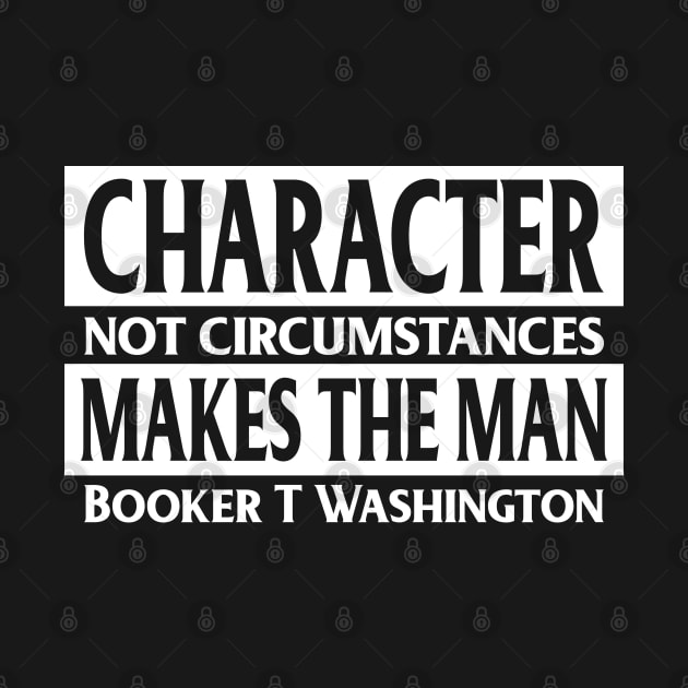 Character...makes the man, Booker T, Washington, Quote, Black History by UrbanLifeApparel