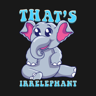 Cute & Funny That's Irrelephant Baby Elephant Pun T-Shirt