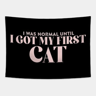 I Was Normal Until I Got My First Cat Tapestry