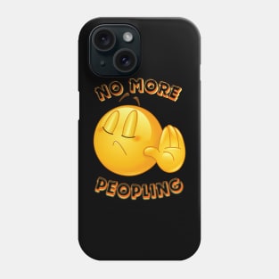 No More Peopling Phone Case