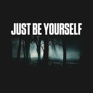 Just be yourself T-Shirt