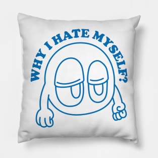 Why I Hate Myself Pillow