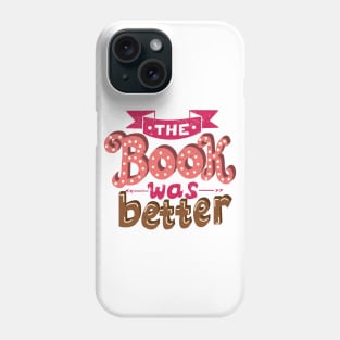 The Book Was Better Phone Case