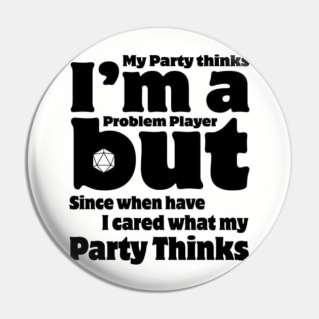 My Party Thinks I'm a Problem Player Pin by OfficialTeeDreams