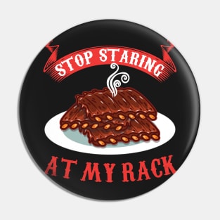 Stop Staring At My Rack T-Shirt - Funny Spare Ribs BBQ Gift Pin