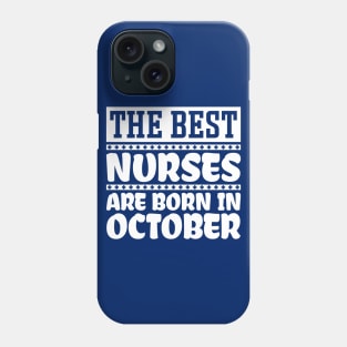 The Best Nurses Are Born In October Phone Case