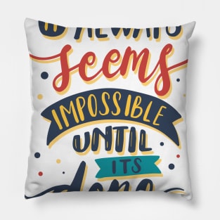 Quote It always seems impossible until its done Pillow