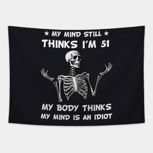 Skeleton My Mind Still Thinks I'm 51 My Body Thinks My Mind Is An Idiot Funny Birthday Tapestry