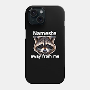 Nameste Away From Me - Trash Panda Raccoon Phone Case