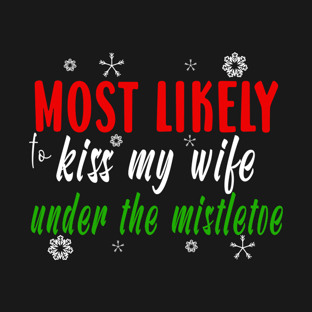 Funny Matching Couples Christmas Gift Most Likely To Kiss Wife Under Mistletoe by ExprezzDesigns