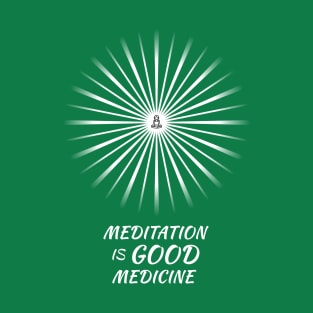 Meditation Is Good Medicine - On the Back of T-Shirt