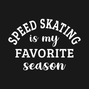 Speed Skating Is My Favorite Season Speed Skating Lover Gift T-Shirt