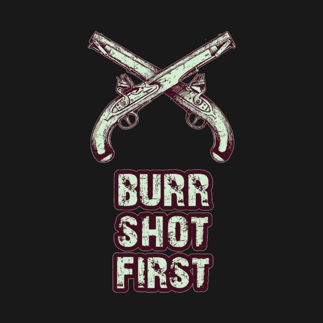 Burr shot first by DebHarley