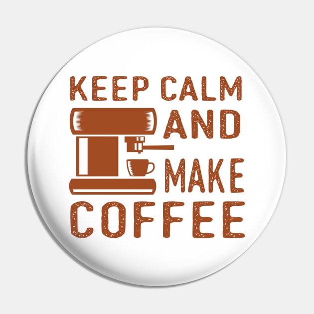 Keep Calm and Make Coffee Pin by ArtisticParadigms