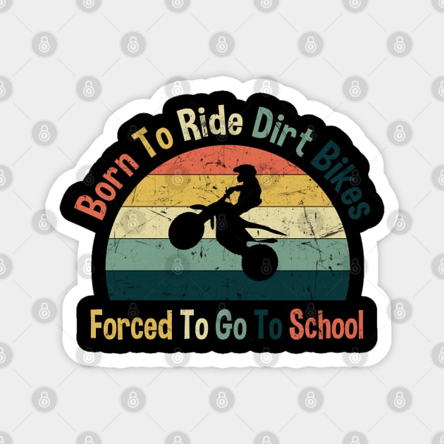 Born To Ride Dirt Bikes Forced To Go To School Magnet by zerouss