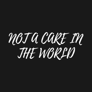 Not A Care In The World T-Shirt