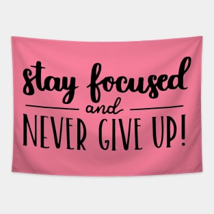 Stay Focused and Never Give Up Positive Inspiration Quote Artwork Tapestry