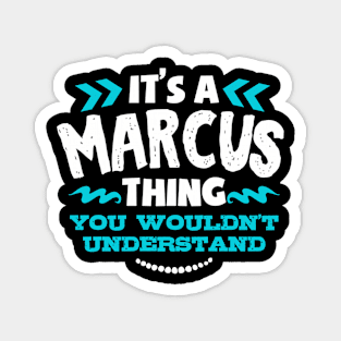 Its A Marcus Thing You Wouldnt Understand Custom Magnet